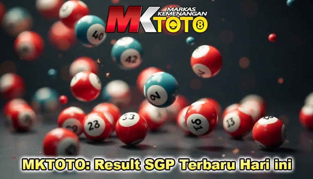 MKTOTO: Panduan Lengkap Togel Singapura Dengan Result SGP Terbaru Hari Ini